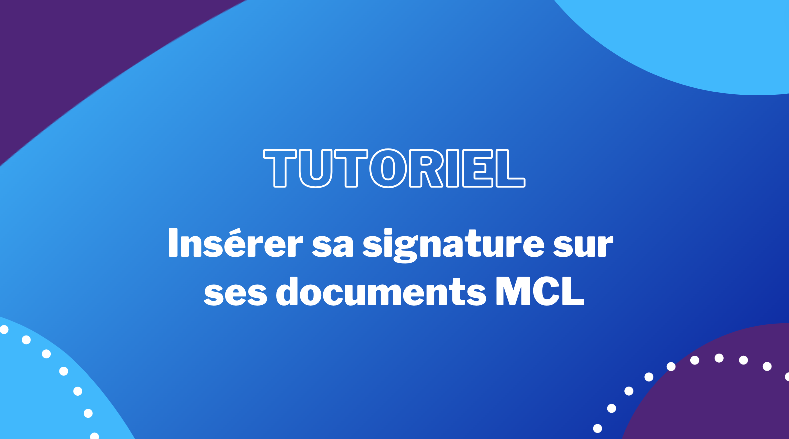 tutoriel-inserer-sa-signature-sur-ses-documents-mcl