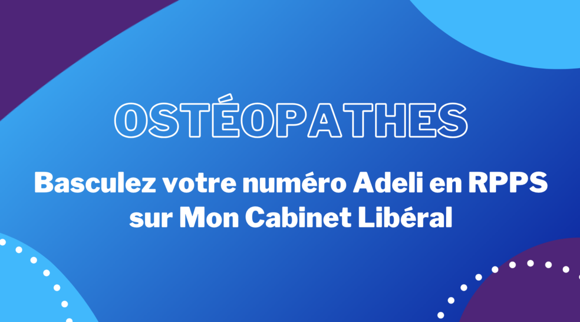 Osteopathes-basculez-votre-numero-Adeli-en-RPPS-sur-Mon-Cabinet-Liberal