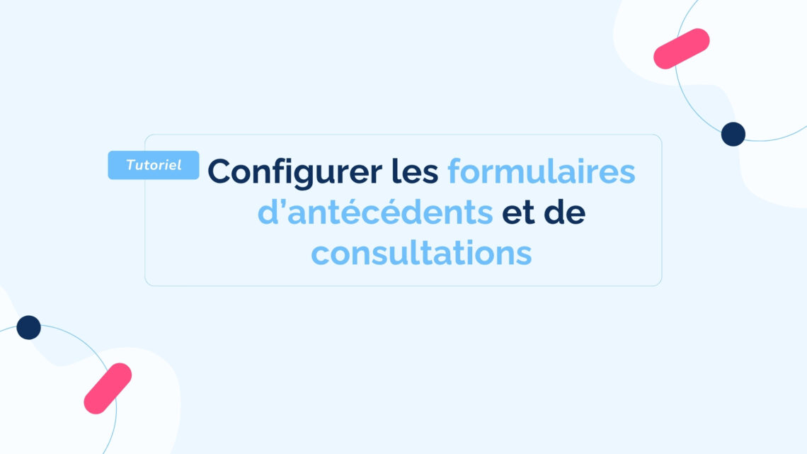 Configurer-les-formulaires-d_antécédents-et-de-consultations